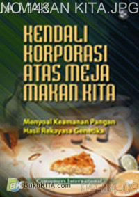 Kendali Korporasi Atas Meja Makan Kita: Menyoal Keamanan Pangan Hasil Rekayasa Genetika