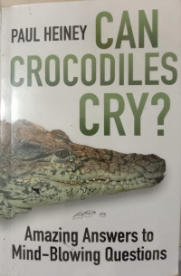 Can Crocodiles Cry ? Amazing Answares to Mind-Blowing Questions