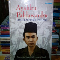 Ayahku Pahlawanku: Dokter Muwardi (1907-1948)