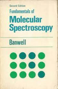 Fundamentals of Molecular Spectroscopy: Second Edition