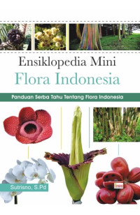 Ensiklopedia Mini Flora Indonesia: Panduang Serba Tahu Tentang Flora Indonesia