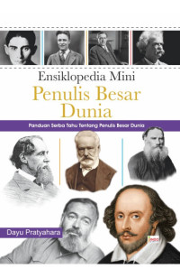 Ensiklopedia Mini Penulis Besar Dunia: Panduan Serba Tahu Tentang Penulis Besar Dunia