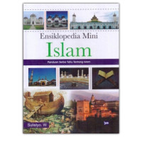 Ensiklopedia Mini Islam: Panduan Serba Tahu Tentang Islam