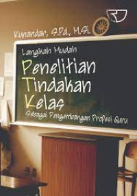 Langkah Mudah Penelitian Tindakan Kelas sebagai Pengembangan Profesi Guru