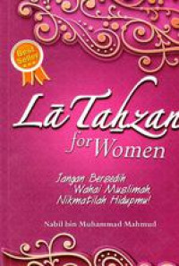 La Tahzan For Women: Jangan Bersedih Wahai Muslimah, Nikmatilah Hidupmu!