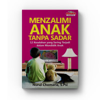 Menzalami Anak tanpa Sadar : 12 Kesalahan yang Sering Terjadi dalam Mendidik Anak