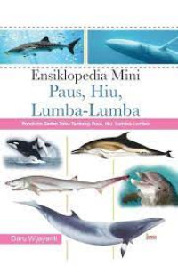 Ensiklopedia Mini Paus,Hiu,Lumba-lumba: Paduan Serba Tahu Tentang Paus,Hiu,Lumba-lumba