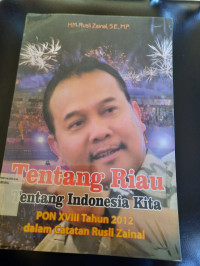 Tentang Riau, Tentang Indonesia Kita: PON XVIII Tahun 2012 dalam catatan Rusli Zainal