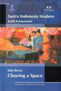 Sastra Indonesia Modern: Kritik Postkolonial (Edisi Revisi Clearing A Space)