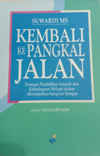 Kembali Ke Pangkal Jalan: Peranan Pendidikan Sejarah dan Kebudayaan Melayu dalam Mewujudkan Integrasi Bangsa