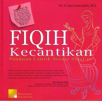 Fiqih Kecantikan : Panduan Cantik Sesuai Syariat