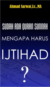 Sudah Ada Quran Sunnah Mengapa Harus Ijtihad?