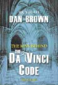 Dan Brown Sebuah Biografi : The Man Behind the Da Vinci Code