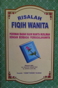 Risalah Fiqih Wanita: Pedoman Ibadah Kaum Wanita Muslimah dengan Berbagai Permasalahannya